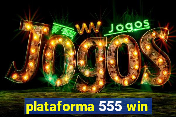 plataforma 555 win